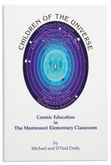 Children of the Universe: Cosmic Education in the Montessori Elementary Classroom