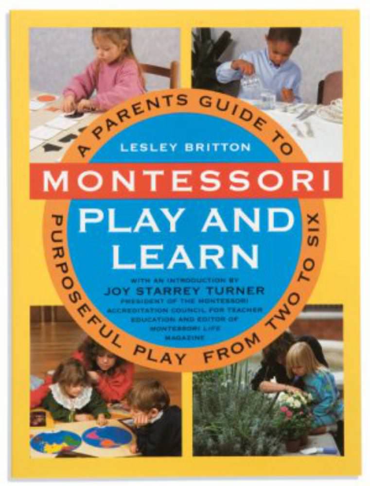 Montessori Play and Learn: A Parent's Guide to Purposeful Play from Two to Six