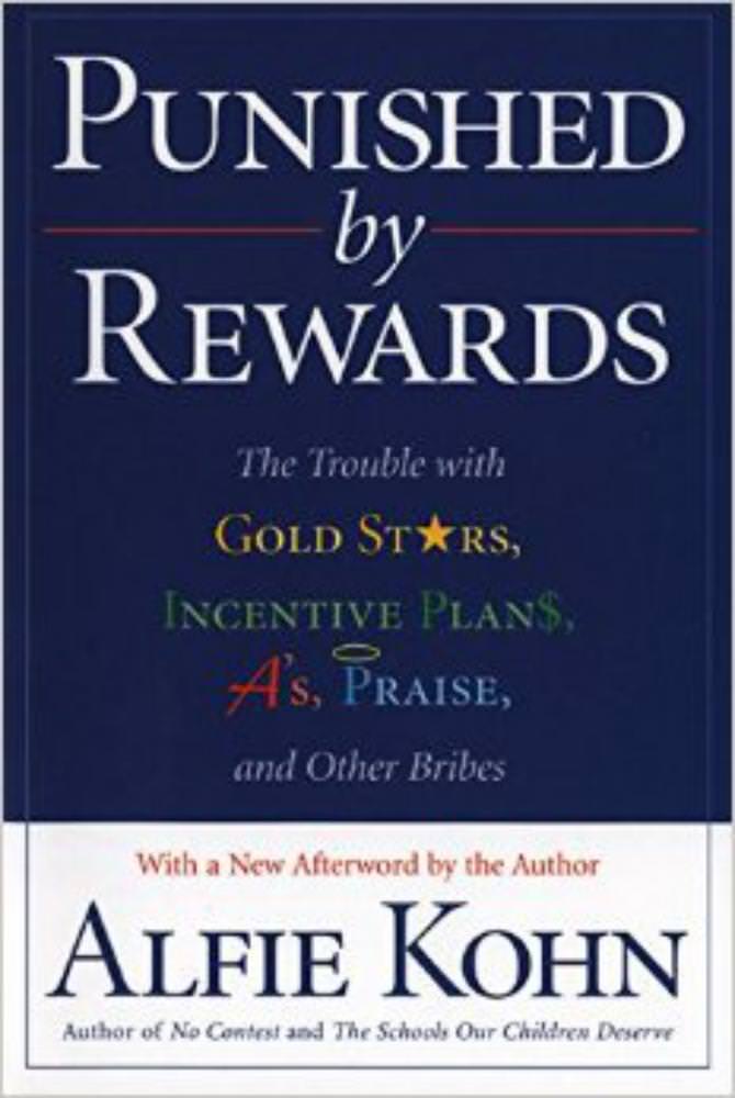 Punished by Rewards: The Trouble with Gold Stars, Incentive Plans, A's, Praise and Other Bribes