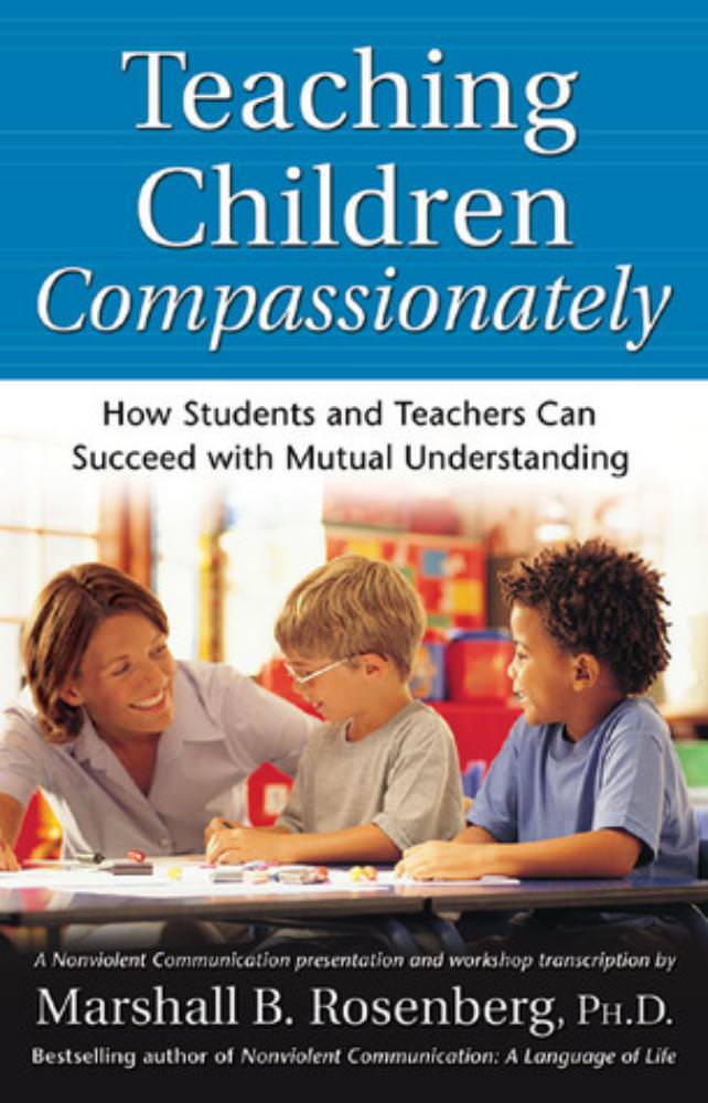 Teaching Children Compassionately: how students and teachers can succeed with mutual understanding