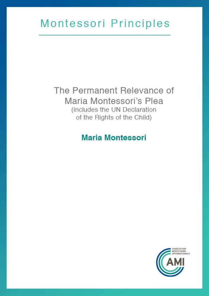 The Permanent Relevance of Maria Montessori's Plea (AMI Pamphlet)