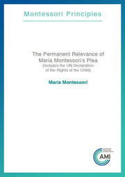 The Permanent Relevance of Maria Montessori's Plea (AMI Pamphlet)