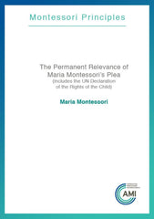 The Permanent Relevance of Maria Montessori's Plea (AMI Pamphlet)